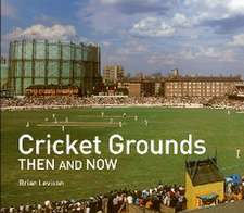 Cricket Grounds Then and Now