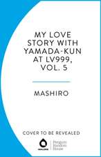 My Love Story with Yamada-kun at Lv999, Vol. 5