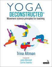 Yoga Deconstructed®: Movement Science Principles for Teaching