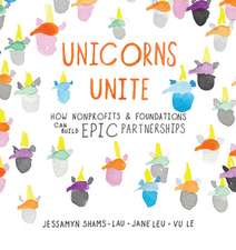 Unicorns Unite: How Nonprofits and Foundations Can Build Epic Partnerships