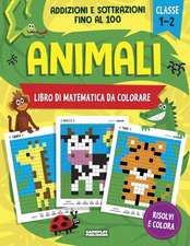 Animali - Libro di matematica da colorare. Addizioni e Sottrazioni: Esercizi di matematica per la 1a e 2a classe elementare