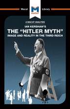 An Analysis of Ian Kershaw's The "Hitler Myth": Image and Reality in the Third Reich