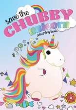 Save The Chubby Unicorn Colouring Book