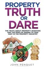 Property Truth Or Dare: The truth about property investing and the risks of daring to take part in the property industry