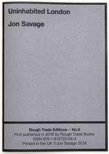 Savage, J: Uninhabited London - Jon Savage (RT#9)