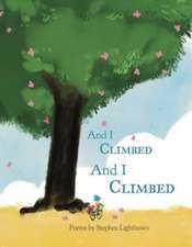 Lightbown, S: And I Climbed, And I Climbed