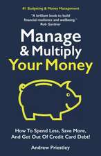 Manage and Multiply Your Money: How to spend less, save more, and get out of credit card debt faster.