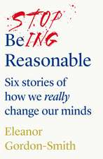 Gordon-Smith, E: Stop Being Reasonable