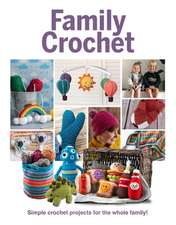 Family Crochet: Simple Crochet Projects for the Whole Family