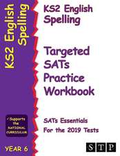 Ks2 English Spelling Targeted Sats Practice Workbook for the 2019 Tests (Year 6) (Stp Ks2 English Sats Essentials)