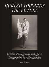 Hurled Towards the Future: Lesbian Photography and Queer Imagination in 1980s London