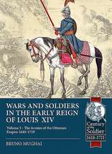 Wars and Soldiers in the Early Reign of Louis XIV: Volume 3 - The Armies of the Ottoman Empire 1645-1719