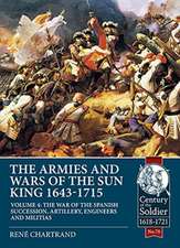 The Armies and Wars of the Sun King 1643-1715