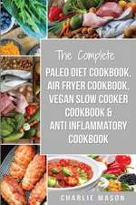 The Complete Paleo Diet Cookbook, Air fryer cookbook, Vegan Slow Cooker Cookbook & Anti-Inflammatory cookbook