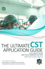 The Ultimate Core Surgical Training Application Guide: Expert advice for every step of the CST application, comprehensive portfolio building instructi