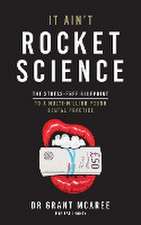 It Ain't Rocket Science - The Stress-free blueprint to a multi-million pound dental practice