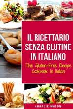 Il Ricettario Senza Glutine In Italiano/ The Gluten Free Cookbook In Italian