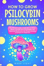 How to Grow Psilocybin Mushrooms