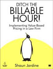 Jardine, S: Ditch The Billable Hour!