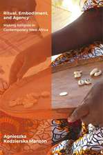 Ritual, Embodiment, and Agency: Making Religion in Contemporary West Africa