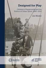 Designed for Play: Children's Playgrounds and the Politics of Urban Space, 1840–2010