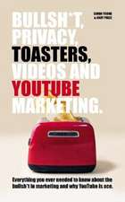 Bullsh*T, Privacy, Toasters, Videos And YouTube Marketing