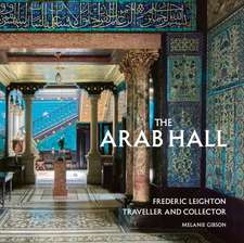 The Arab Hall: Frederic Leighton: Traveller and Collector