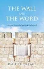 The Wall and the Word: Lessons from the Book of Nehemiah