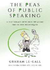 The Peas of Public Speaking - A Dictionary of Public Speaking Skills and Techniques