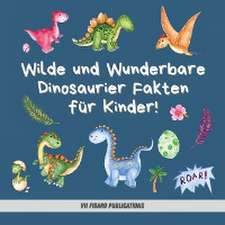 Publications, V: Wilde und Wunderbare Dinosaurier Fakten für