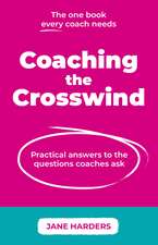 Coaching The Crosswind: Practical answers to the questions coaches ask