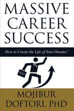 Massive Career Success: How to Create the Life of Your Dreams!