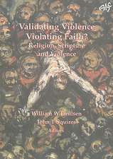 Validating Violence - Violating Faith: Religion, Scripture and Violence