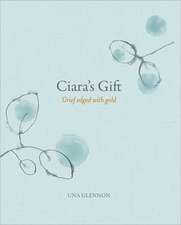 Ciara's Gift: Grief Edged with Gold