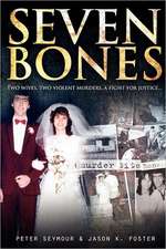 Seven Bones: Two Wives, Two Violent Mureders, a Fight for Justice.