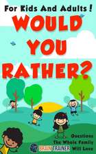 Would You Rather? - For Kids And Adults! Questions The Whole Family Will Love