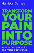Transform Your Pain into Purpose: How to find your voice and make a difference