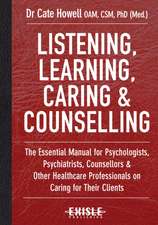 Listening, Learning, Caring & Counselling: The Essential Manual for Psychologists, Psychiatrists, Counsellors and Other Healthcare Professionals on Ca