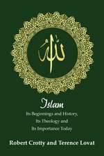 Islam: Its Beginnings and History, Its Theology and Its Importance Today