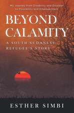 Beyond Calamity - A South Sudanese Refugee's Story