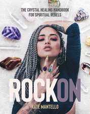 Rock On: The Crystal Healing Handbook for Spiritual Rebels