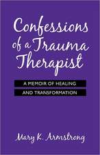 Confessions of a Trauma Therapist: A Memoir of Healing and Transformation