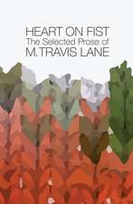 Heart on Fist: The Selected Prose of M. Travis Lane