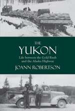 Yukon: Life Between the Gold Rush & the Alaska Highway