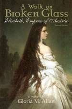 A Walk on Broken Glass: Elisabeth, Empress of Austria