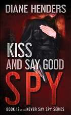 Kiss And Say Good Spy