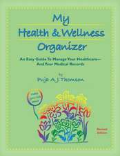 My Health & Wellness Organizer: An Easy Guide to Manage Your Healthcare - And Your Medical Records