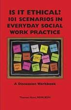 Is It Ethical? 101 Scenarios in Everyday Social Work Practice: A Discussion Workbook