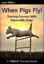 When Pigs Fly: Training Success with Impossible Dogs