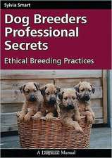 Dog Breeders Professional Secrets: Ethical Breeding Practices